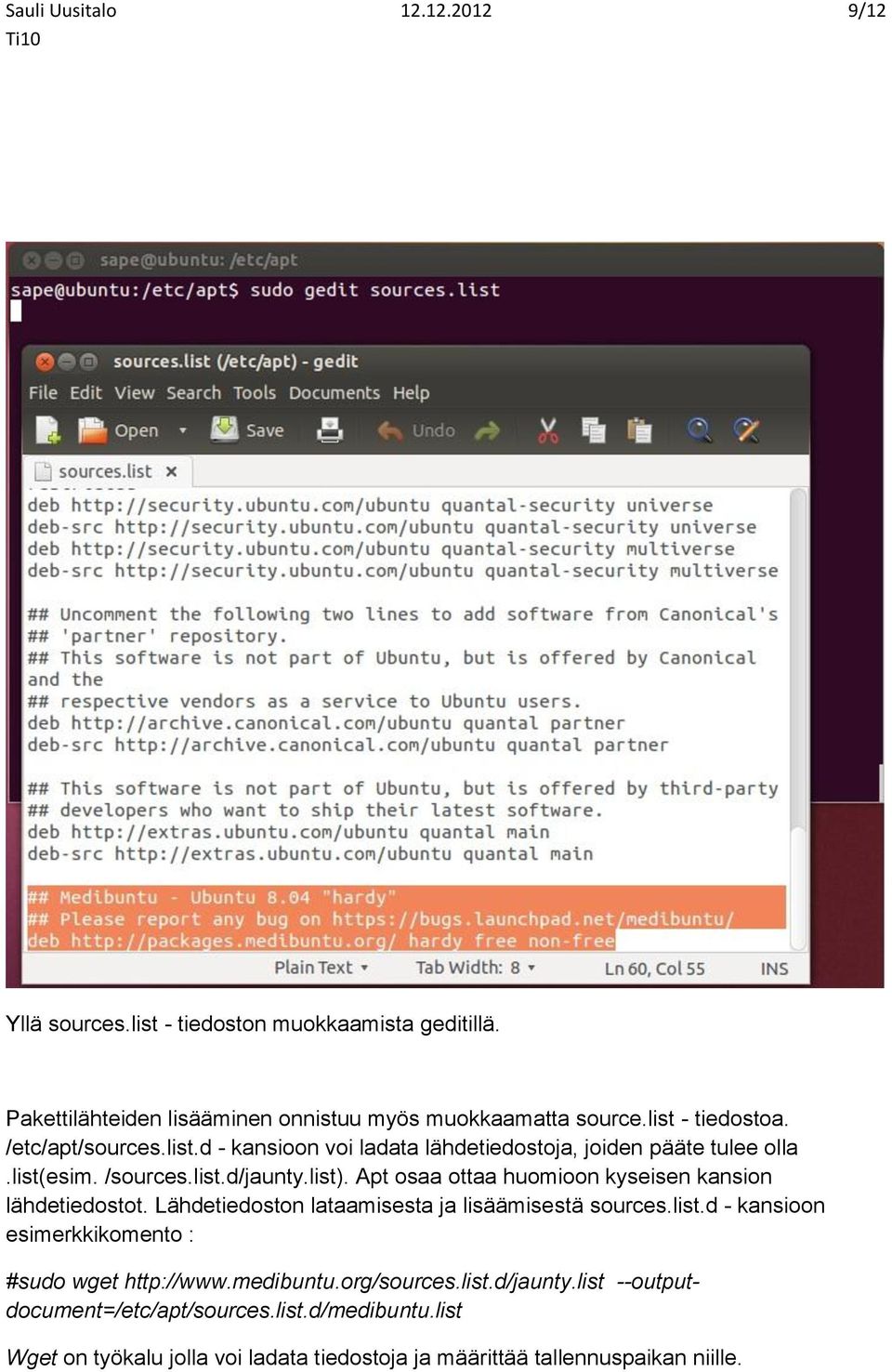 Apt osaa ottaa huomioon kyseisen kansion lähdetiedostot. Lähdetiedoston lataamisesta ja lisäämisestä sources.list.