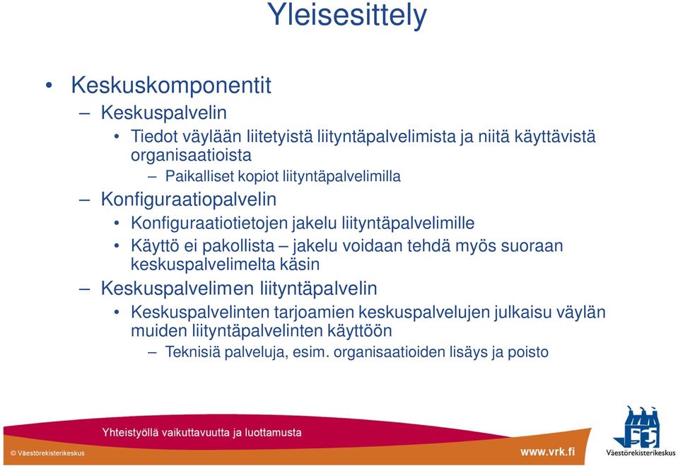 Käyttö ei pakollista jakelu voidaan tehdä myös suoraan keskuspalvelimelta käsin Keskuspalvelimen liityntäpalvelin