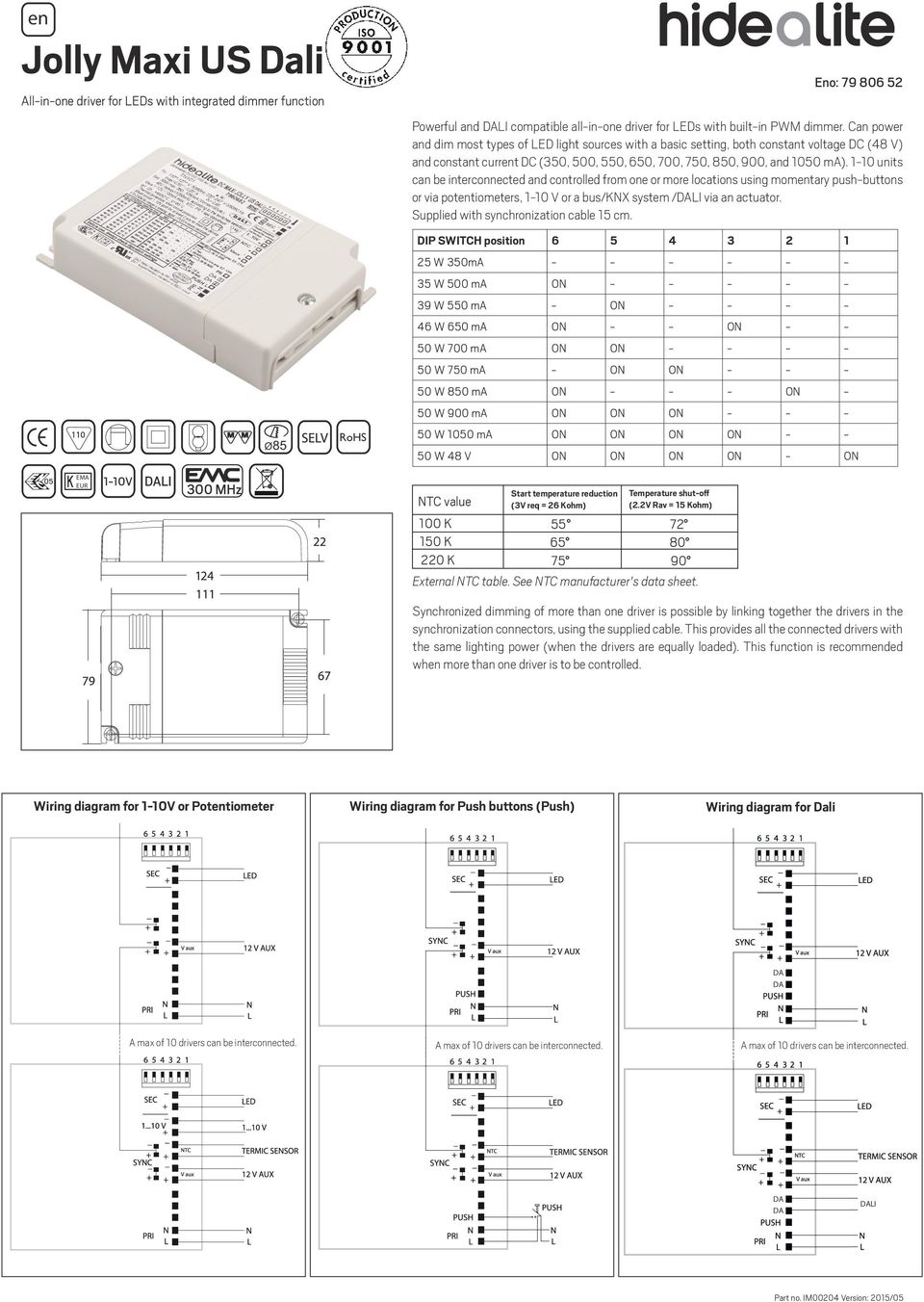 110 units can be interconnected and controlled from one or more locations using momentary pushbuttons or via potentiometers, 110 V or a bus/knx system /LI via an actuator.