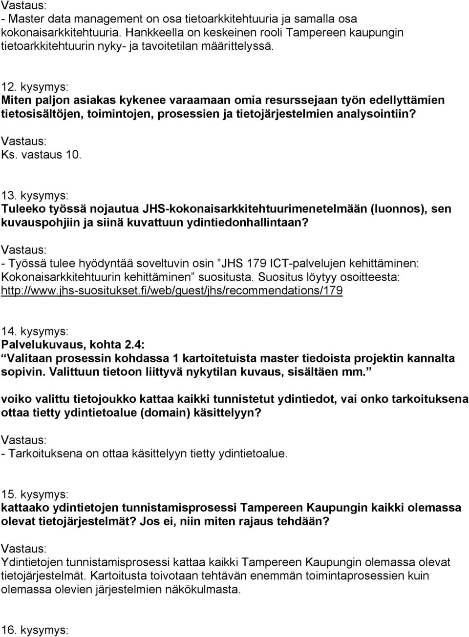 kysymys: Tuleeko työssä nojautua JHS kokonaisarkkitehtuurimenetelmään (luonnos), sen kuvauspohjiin ja siinä kuvattuun ydintiedonhallintaan?