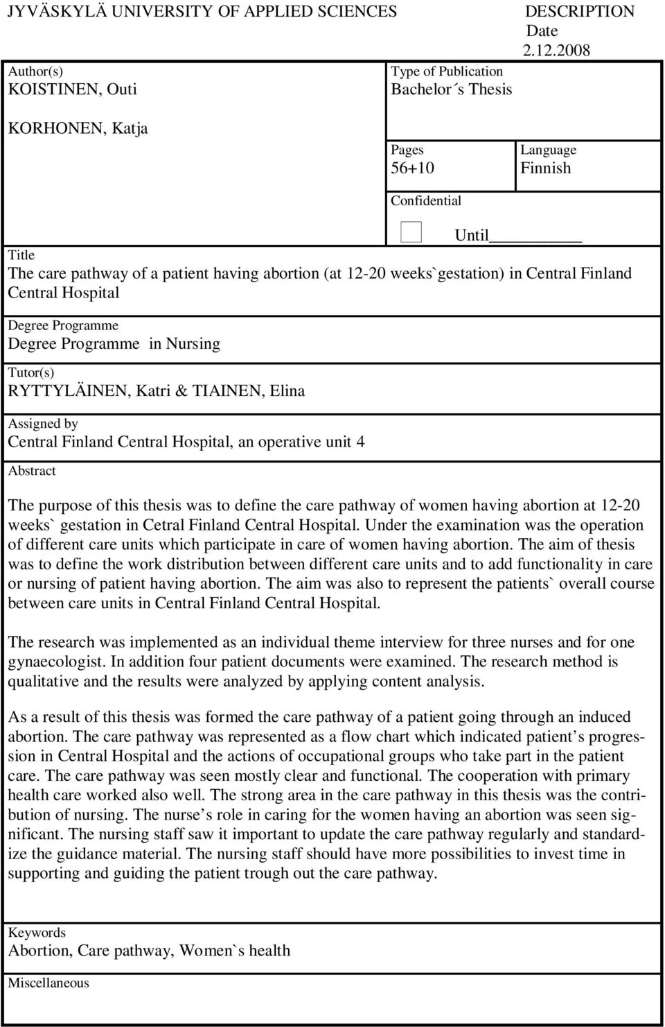 Programme Degree Programme in Nursing Tutor(s) RYTTYLÄINEN, Katri & TIAINEN, Elina Assigned by Central Finland Central Hospital, an operative unit 4 Abstract The purpose of this thesis was to define