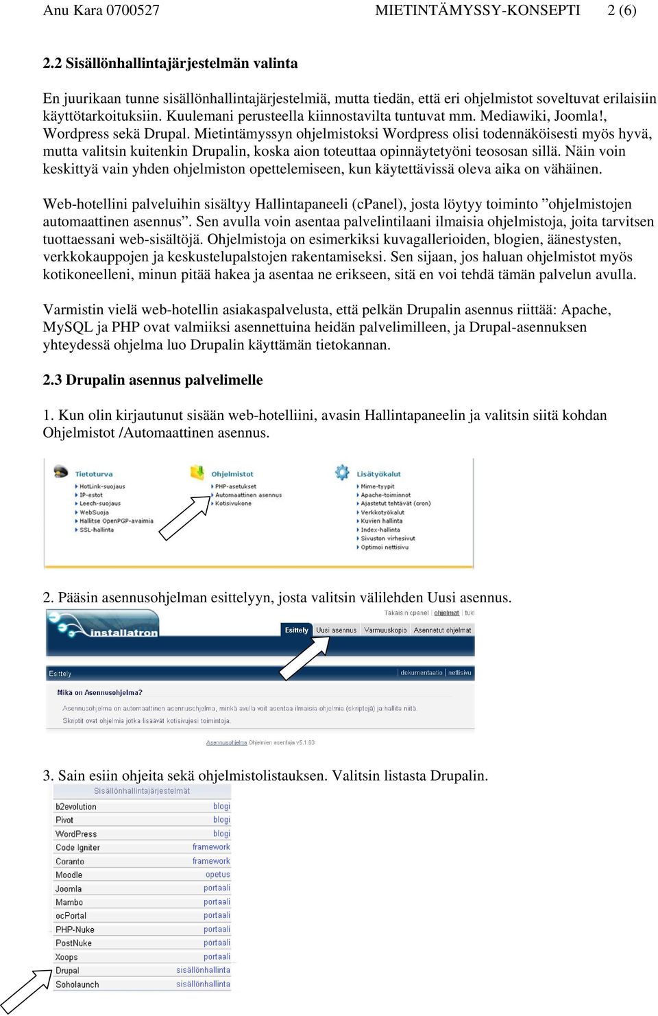 Kuulemani perusteella kiinnostavilta tuntuvat mm. Mediawiki, Joomla!, Wordpress sekä Drupal.