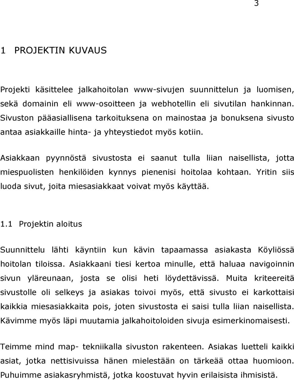 Asiakkaan pyynnöstä sivustosta ei saanut tulla liian naisellista, jotta miespuolisten henkilöiden kynnys pienenisi hoitolaa kohtaan. Yritin siis luoda sivut, joita miesasiakkaat voivat myös käyttää.