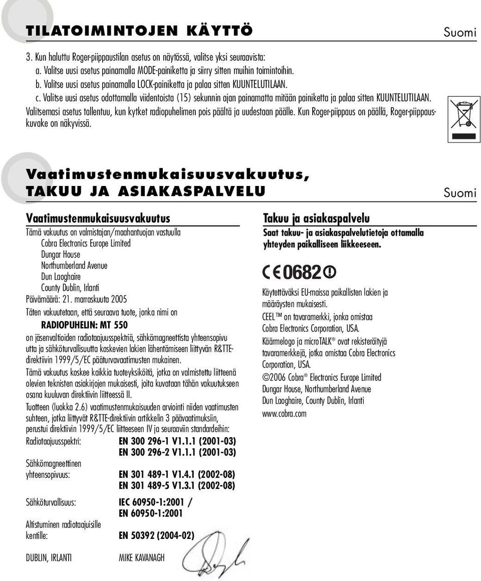 Valitse uusi asetus odottamalla viidentoista (15) sekunnin ajan painamatta mitään painiketta ja palaa sitten KUUNTELUTILAAN.