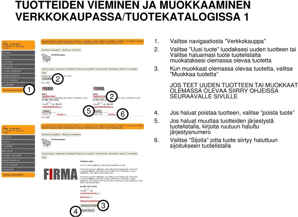 Kun muokkaat olemassa olevaa tuotetta, valitse Muokkaa tuotetta JOS TEET UUDEN TUOTTEEN TAI MUOKKAAT OLEMASSA OLEVAA SIIRRY OHJEISSA SEURAAVALLE