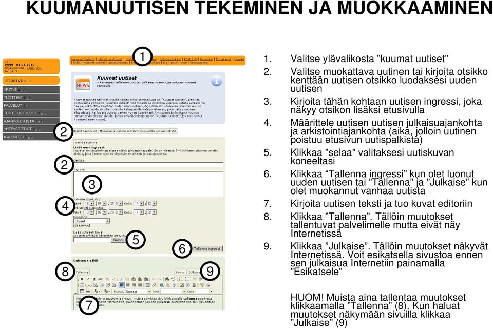 Määrittele uutisen uutisen julkaisuajankohta ja arkistointiajankohta (aika, jolloin uutinen poistuu etusivun uutispalkista). Klikkaa selaa valitaksesi uutiskuvan koneeltasi.