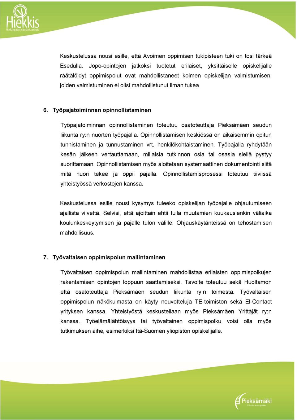 ilman tukea. 6. Työpajatoiminnan opinnollistaminen Työpajatoiminnan opinnollistaminen toteutuu osatoteuttaja Pieksämäen seudun liikunta ry:n nuorten työpajalla.