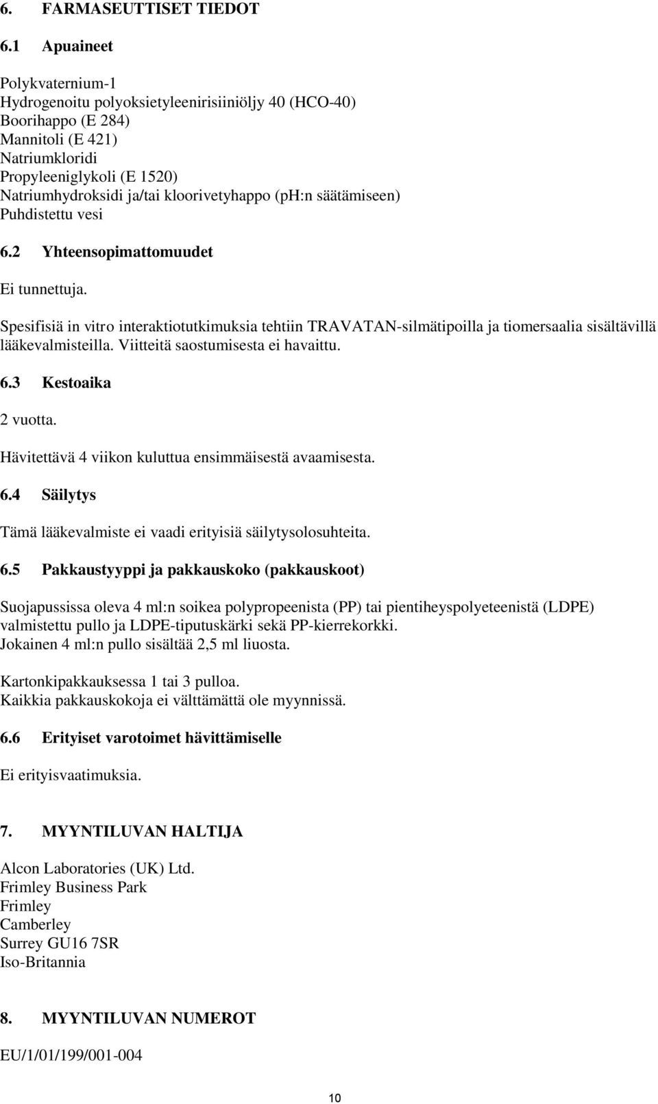 kloorivetyhappo (ph:n säätämiseen) Puhdistettu vesi 6.2 Yhteensopimattomuudet Ei tunnettuja.