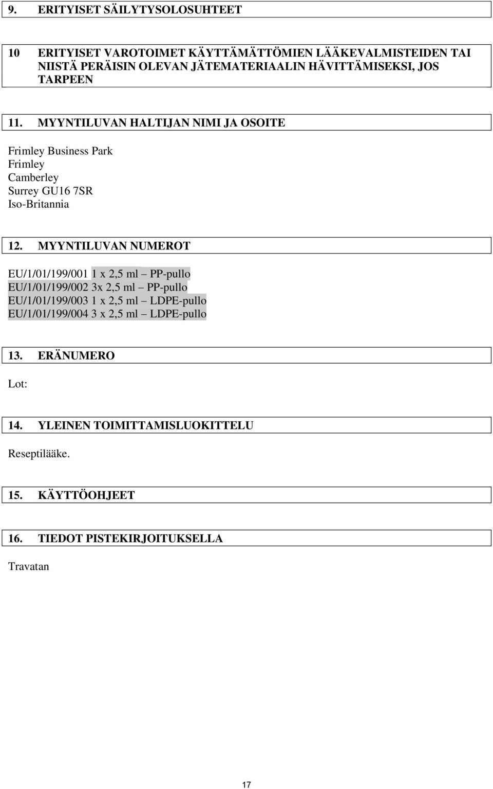 MYYNTILUVAN NUMEROT EU/1/01/199/001 1 x 2,5 ml PP-pullo EU/1/01/199/002 3x 2,5 ml PP-pullo EU/1/01/199/003 1 x 2,5 ml LDPE-pullo