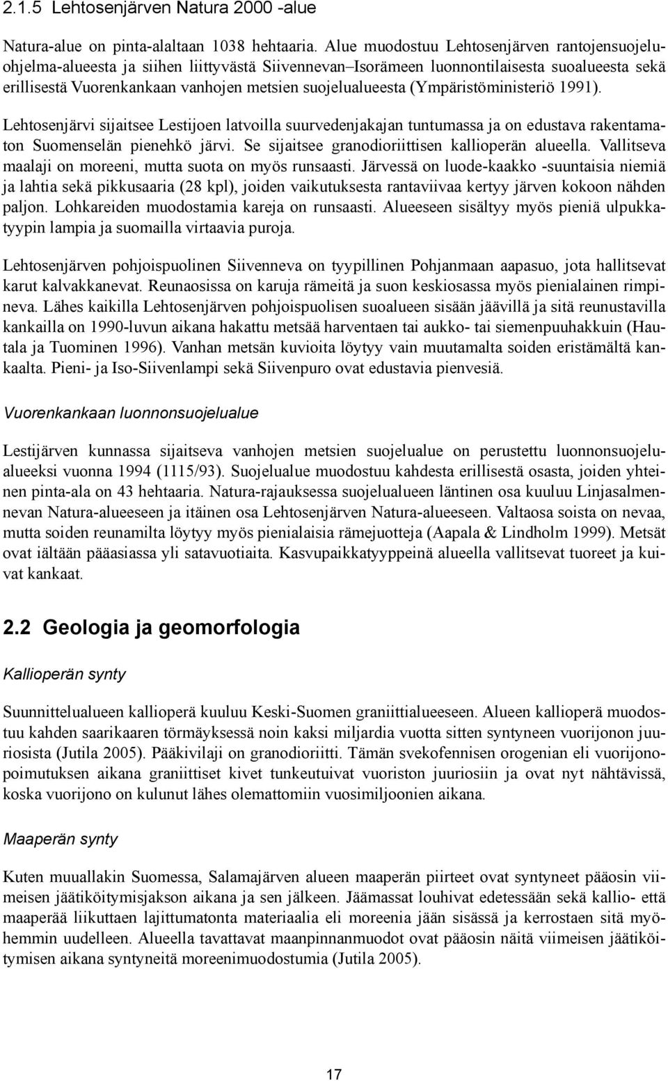 (Ympäristöministeriö 1991). Lehtosenjärvi sijaitsee Lestijoen latvoilla suurvedenjakajan tuntumassa ja on edustava rakentamaton Suomenselän pienehkö järvi.