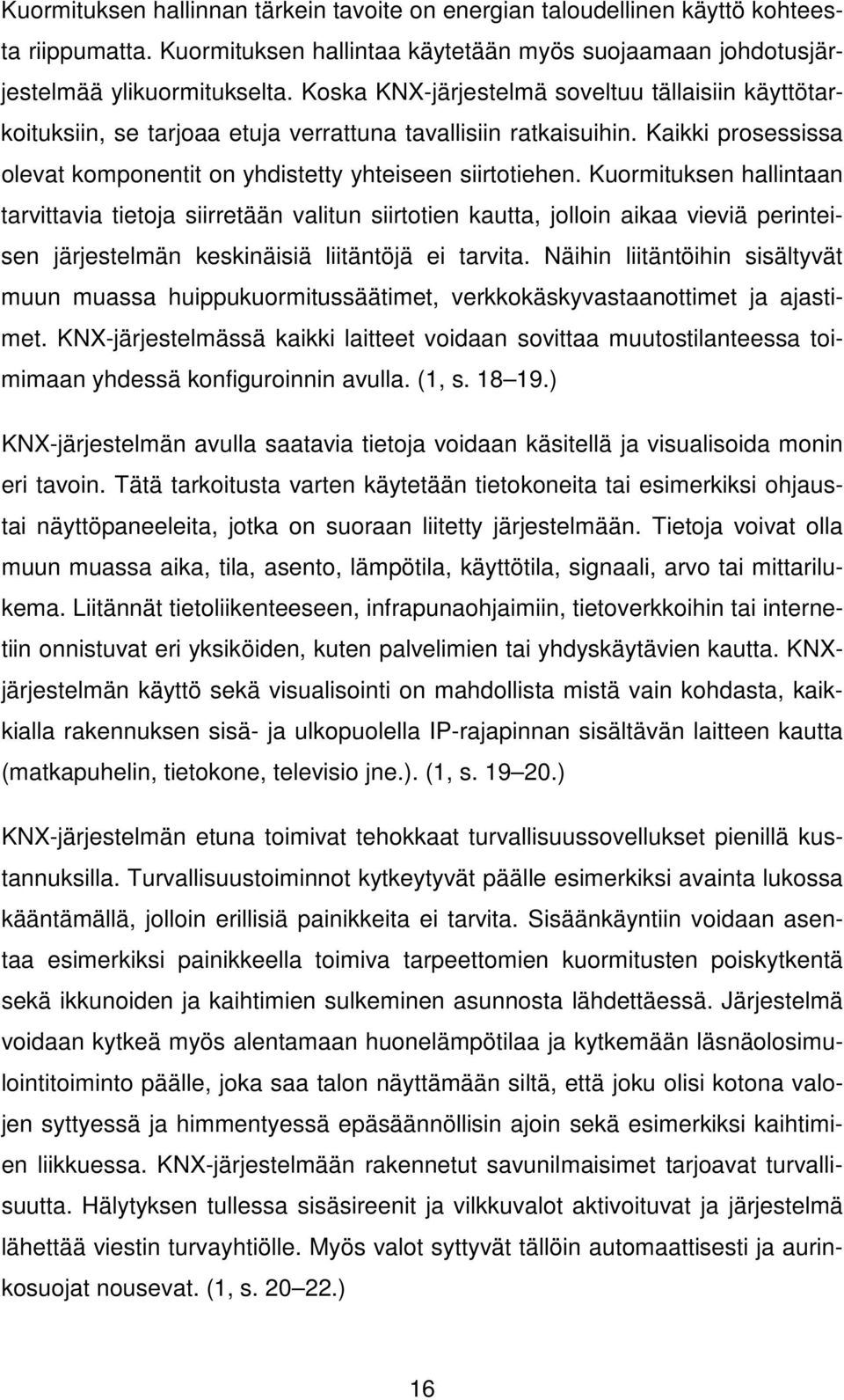 Kuormituksen hallintaan tarvittavia tietoja siirretään valitun siirtotien kautta, jolloin aikaa vieviä perinteisen järjestelmän keskinäisiä liitäntöjä ei tarvita.