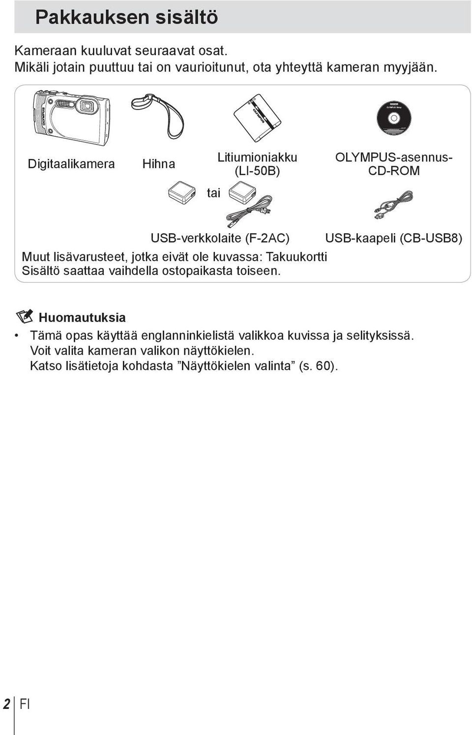 lisävarusteet, jotka eivät ole kuvassa: Takuukortti Sisältö saattaa vaihdella ostopaikasta toiseen.