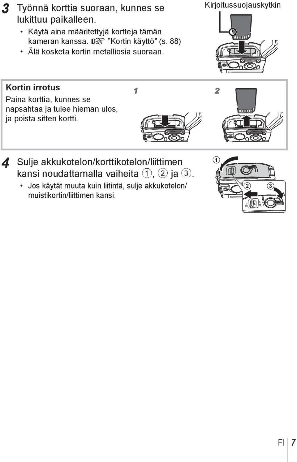 Kirjoitussuojauskytkin Kortin irrotus Paina korttia, kunnes se napsahtaa ja tulee hieman ulos, ja poista sitten kortti.