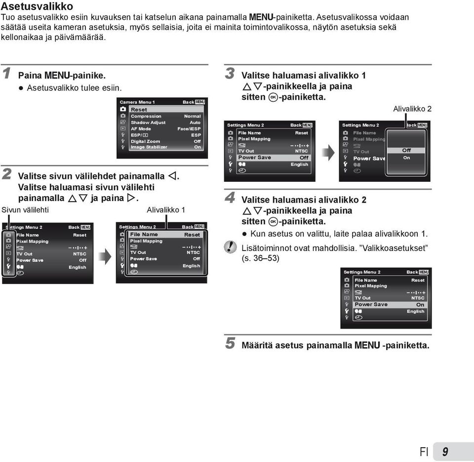 Asetusvalikko tulee esiin. Camera Menu 1 Reset Compression Shadow Adjust AF Mode ESP/ Digital Zoom Image Stabilizer 2 Valitse sivun välilehdet painamalla H.