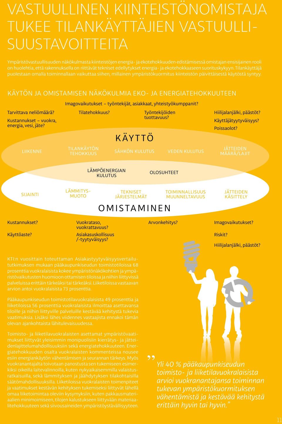 Tilankäyttäjä puolestaan omalla toiminnallaan vaikuttaa siihen, millainen ympäristökuormitus kiinteistön päivittäisestä käytöstä syntyy.