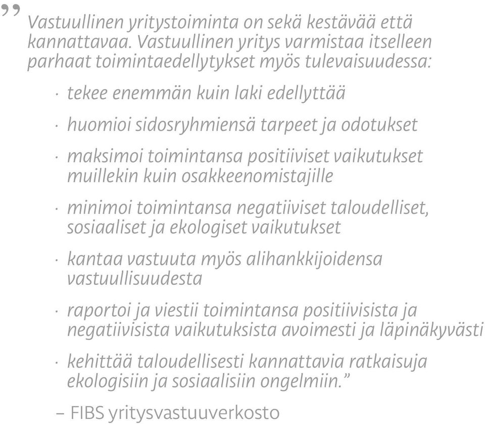 odotukset maksimoi toimintansa positiiviset vaikutukset muillekin kuin osakkeenomistajille minimoi toimintansa negatiiviset taloudelliset, sosiaaliset ja ekologiset