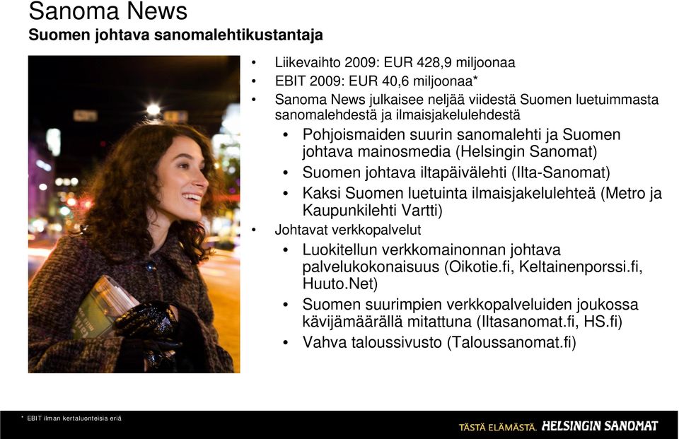 Suomen luetuinta ilmaisjakelulehteä (Metro ja Kaupunkilehti Vartti) Johtavat verkkopalvelut Luokitellun verkkomainonnan johtava palvelukokonaisuus (Oikotie.fi, Keltainenporssi.