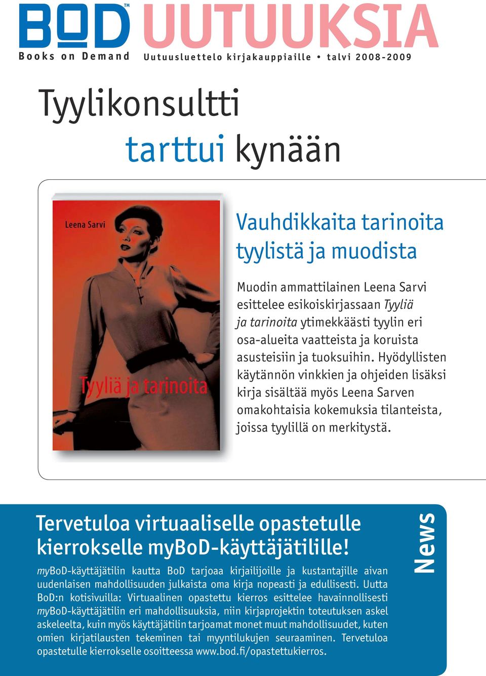 Hyödyllisten käytännön vinkkien ja ohjeiden lisäksi kirja sisältää myös Leena Sarven omakohtaisia kokemuksia tilanteista, joissa tyylillä on merkitystä.