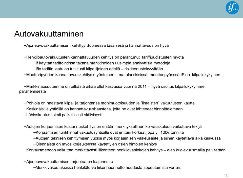 matalariskisissä moottoripyörissä IF on kilpailukykyinen Markkinaosuutemme on pitkästä aikaa ollut kasvussa vuonna 2011 - hyvä osoitus kilpailukykymme paranemisesta Pohjola on haastava kilpailija