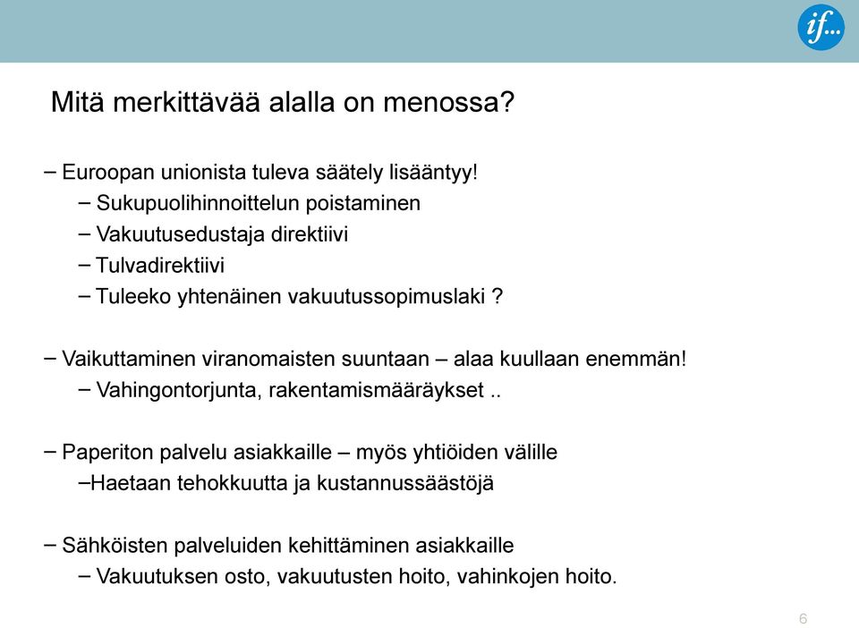 Vaikuttaminen viranomaisten suuntaan alaa kuullaan enemmän! Vahingontorjunta, rakentamismääräykset.