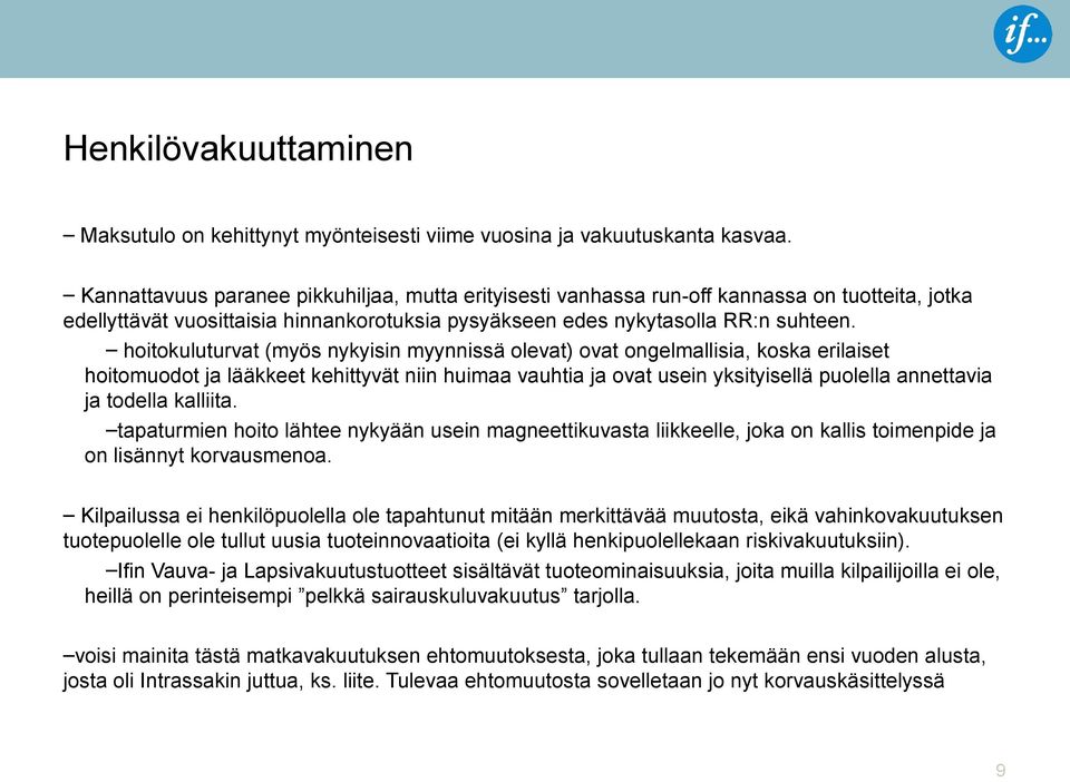 hoitokuluturvat (myös nykyisin myynnissä olevat) ovat ongelmallisia, koska erilaiset hoitomuodot ja lääkkeet kehittyvät niin huimaa vauhtia ja ovat usein yksityisellä puolella annettavia ja todella