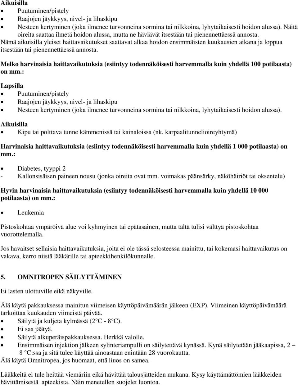 Nämä aikuisilla yleiset haittavaikutukset saattavat alkaa hoidon ensimmäisten kuukausien aikana ja loppua itsestään tai pienennettäessä annosta.