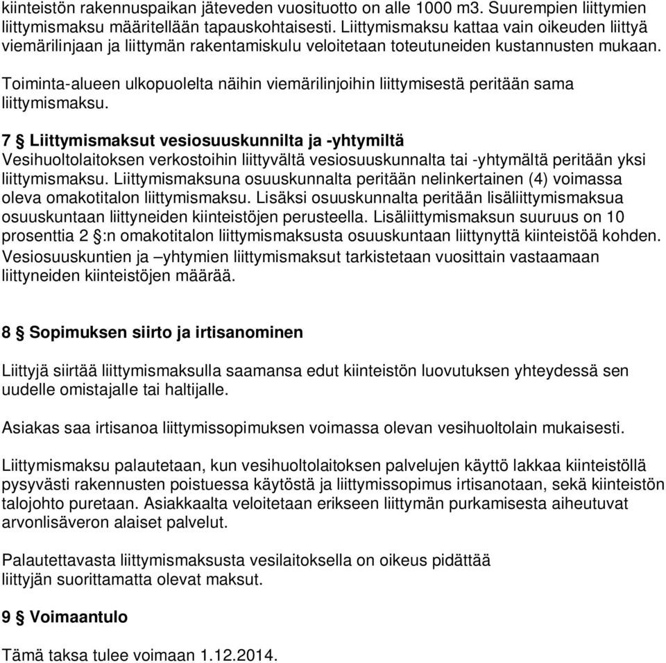 Toiminta-alueen ulkopuolelta näihin viemärilinjoihin liittymisestä peritään sama liittymismaksu.