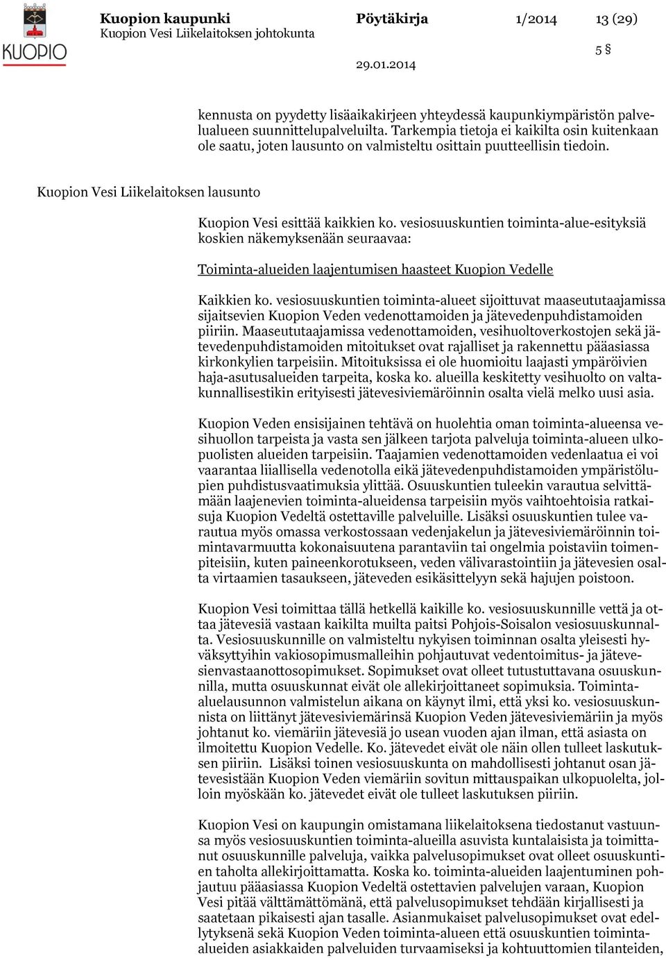 vesiosuuskuntien toiminta-alue-esityksiä koskien näkemyksenään seuraavaa: Toiminta-alueiden laajentumisen haasteet Kuopion Vedelle Kaikkien ko.