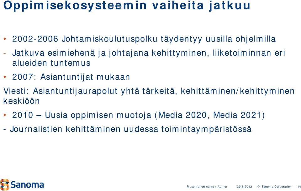 Asiantuntijaurapolut yhtä tärkeitä, kehittäminen/kehittyminen keskiöön 2010 Uusia oppimisen muotoja (Media 2020,