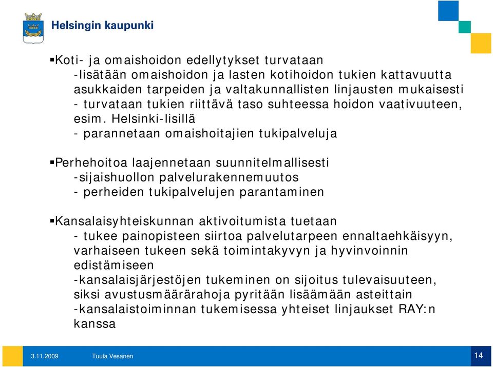 Helsinki-lisillä - parannetaan omaishoitajien tukipalveluja Perhehoitoa laajennetaan suunnitelmallisesti -sijaishuollon palvelurakennemuutos - perheiden tukipalvelujen parantaminen