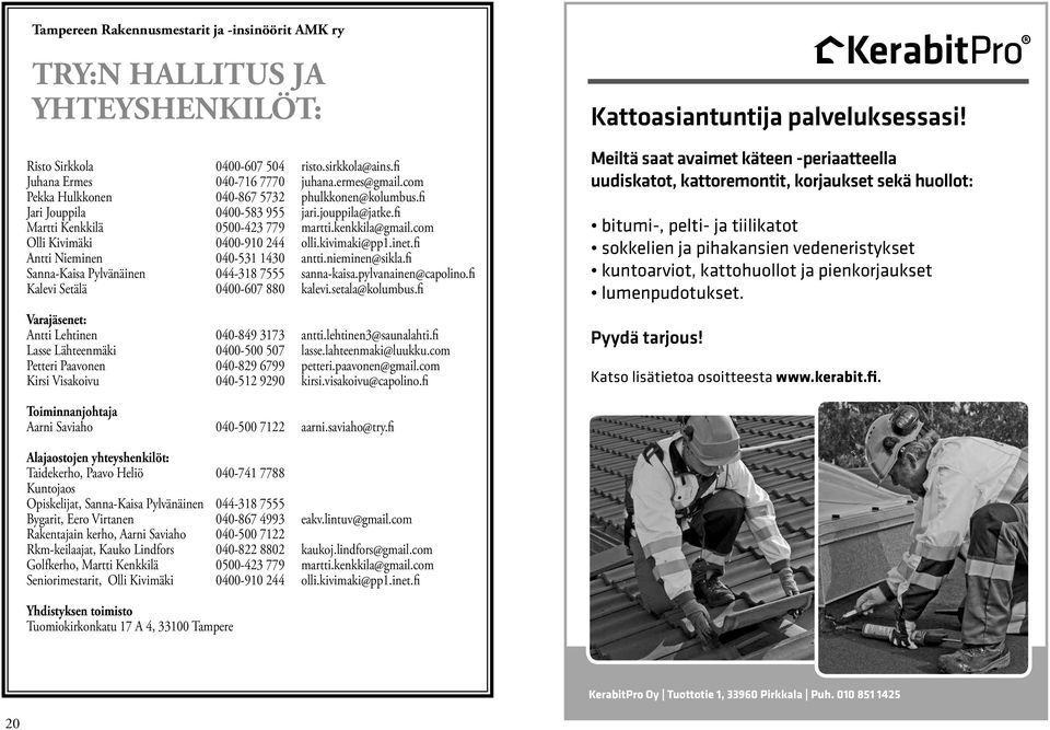 kivimaki@pp1.inet.fi Antti Nieminen 040-531 1430 antti.nieminen@sikla.fi Sanna-Kaisa Pylvänäinen 044-318 7555 sanna-kaisa.pylvanainen@capolino.fi Kalevi Setälä 0400-607 880 kalevi.setala@kolumbus.