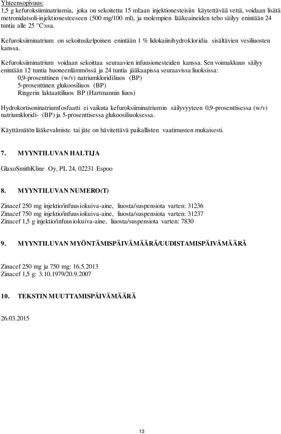 Kefuroksiiminatrium voidaan sekoittaa seuraavien infuusionesteiden kanssa.