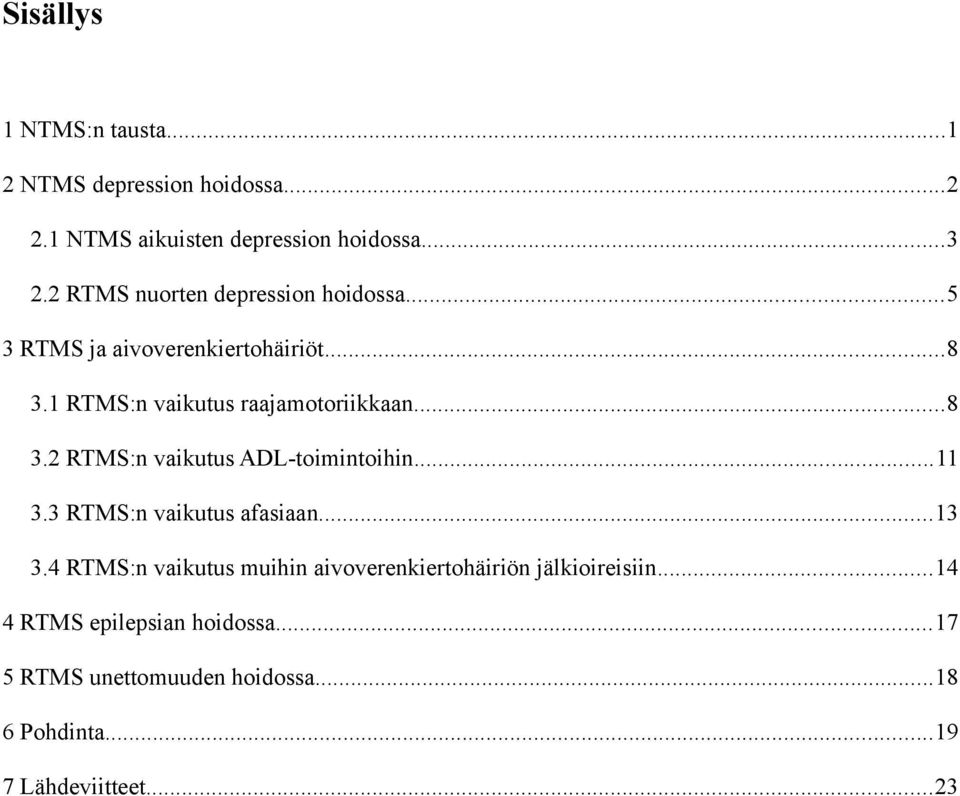 ..11 3.3 RTMS:n vaikutus afasiaan...13 3.4 RTMS:n vaikutus muihin aivoverenkiertohäiriön jälkioireisiin.