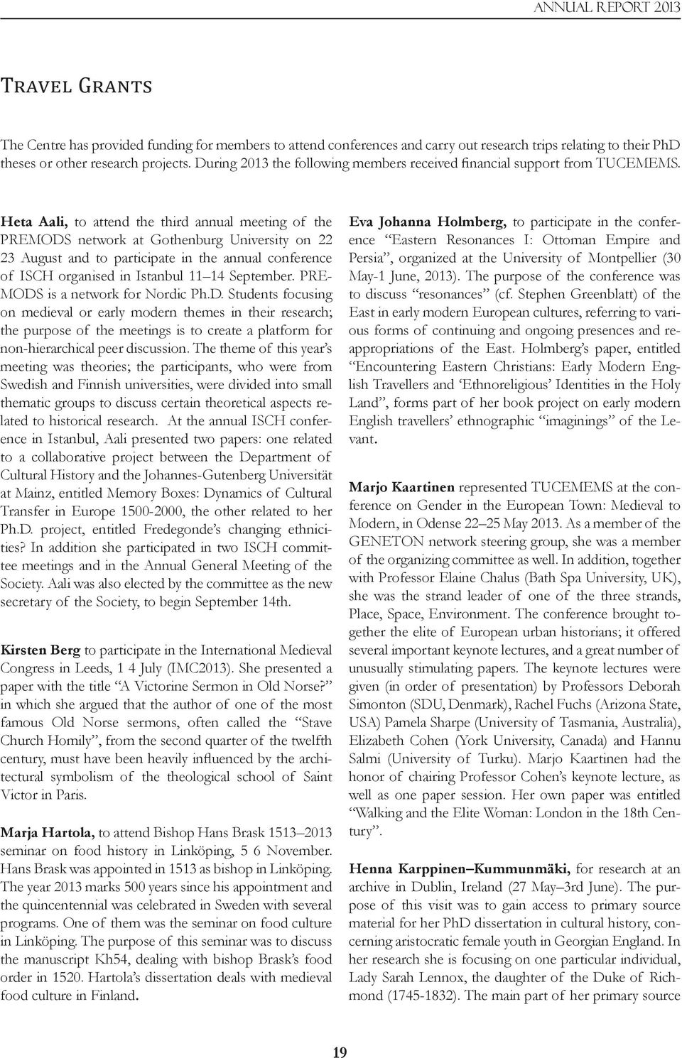 Heta Aali, to attend the third annual meeting of the PREMODS network at Gothenburg University on 22 23 August and to participate in the annual conference of ISCH organised in Istanbul 11 14 September.