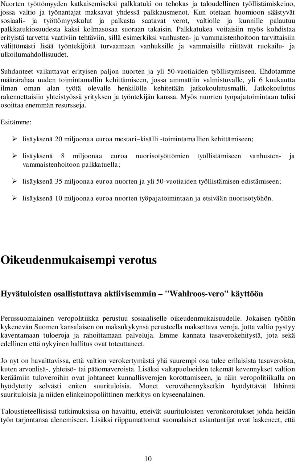 Palkkatukea voitaisiin myös kohdistaa erityistä tarvetta vaativiin tehtäviin, sillä esimerkiksi vanhusten- ja vammaistenhoitoon tarvittaisiin välittömästi lisää työntekijöitä turvaamaan vanhuksille