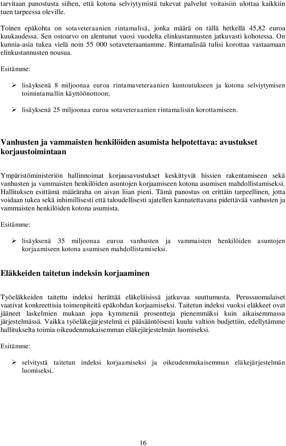 On kunnia-asia tukea vielä noin 55 000 sotaveteraaniamme. Rintamalisää tulisi korottaa vastaamaan elinkustannusten nousua.