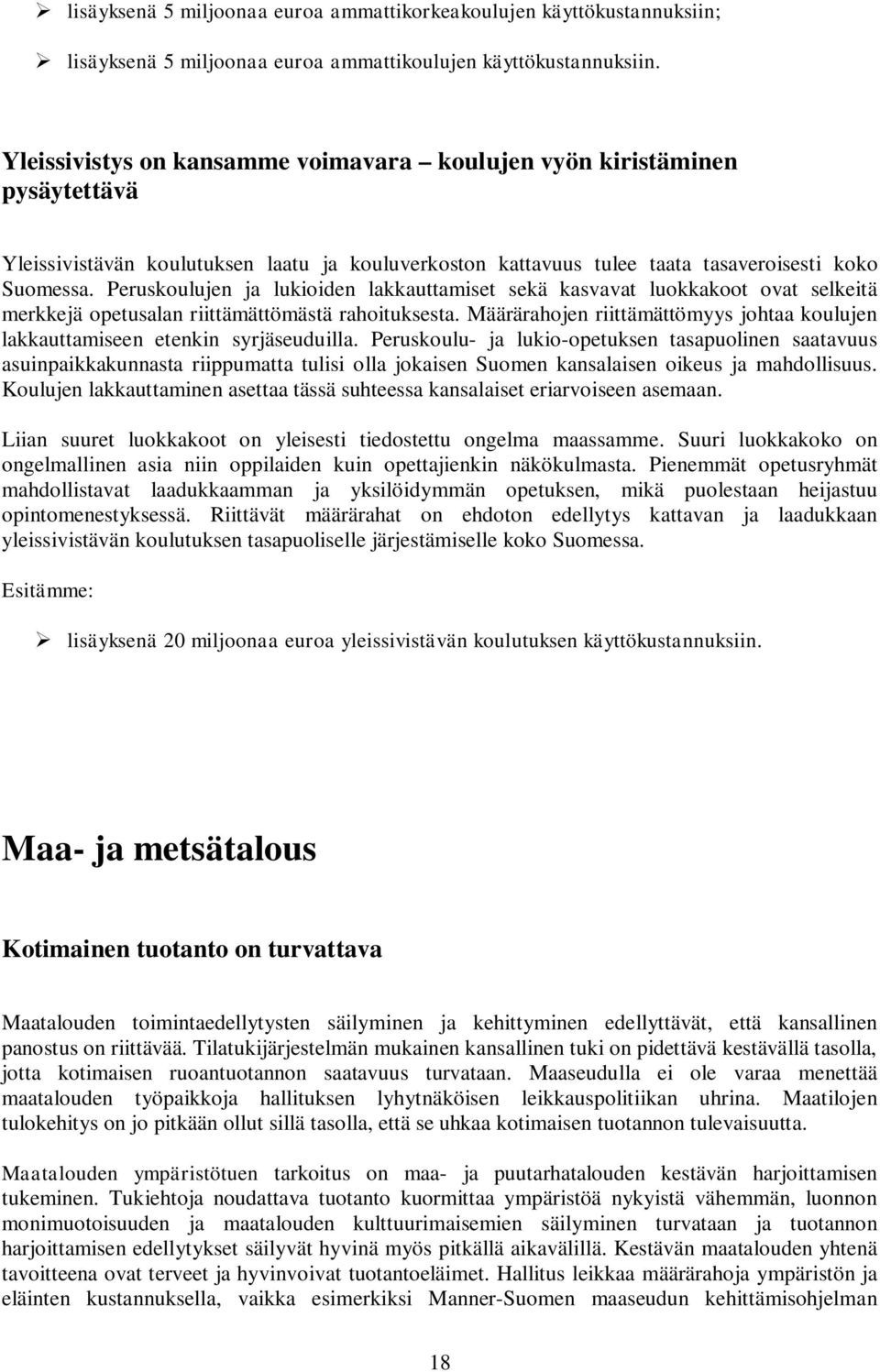 Peruskoulujen ja lukioiden lakkauttamiset sekä kasvavat luokkakoot ovat selkeitä merkkejä opetusalan riittämättömästä rahoituksesta.