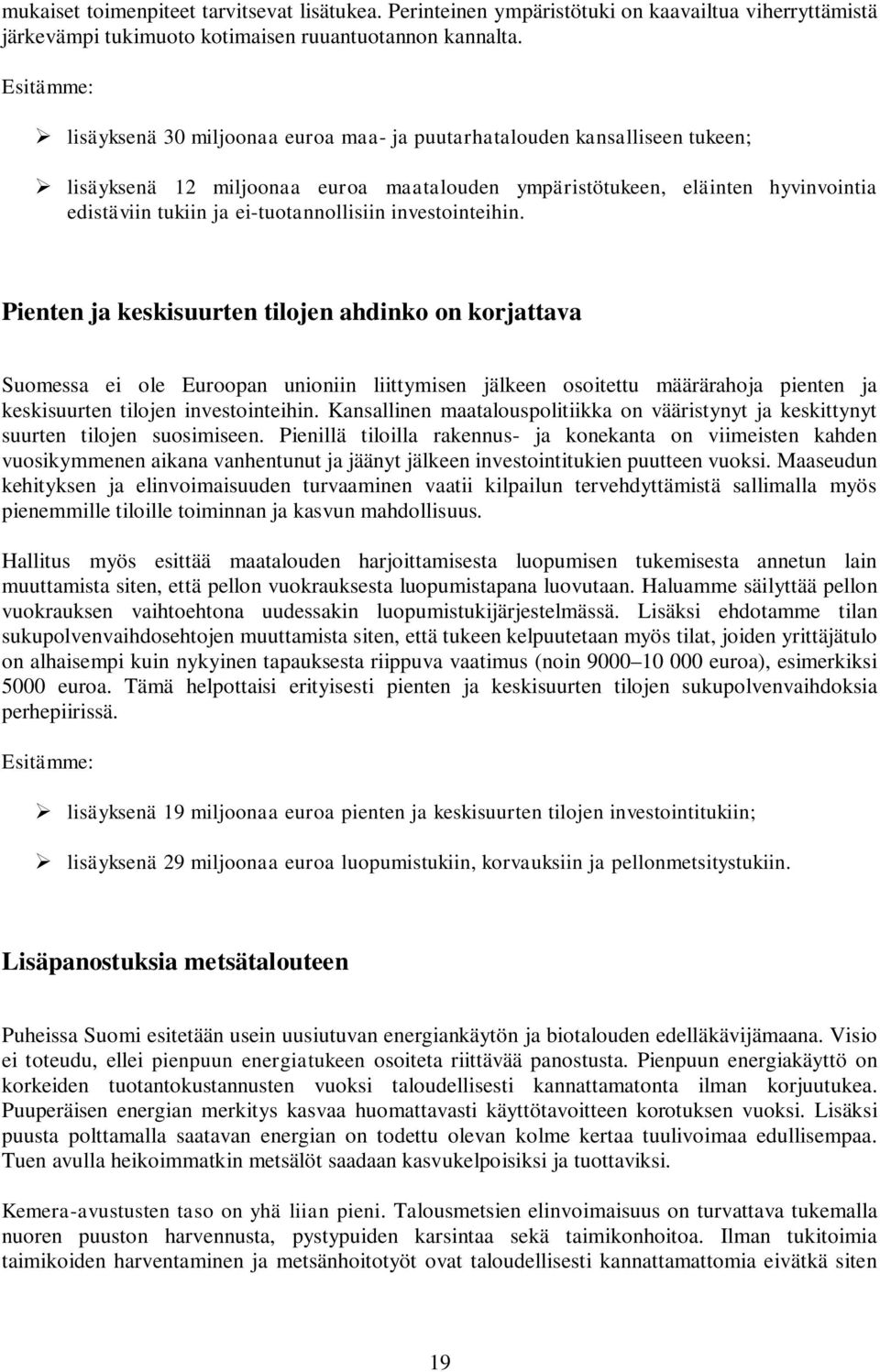 investointeihin. Pienten ja keskisuurten tilojen ahdinko on korjattava Suomessa ei ole Euroopan unioniin liittymisen jälkeen osoitettu määrärahoja pienten ja keskisuurten tilojen investointeihin.