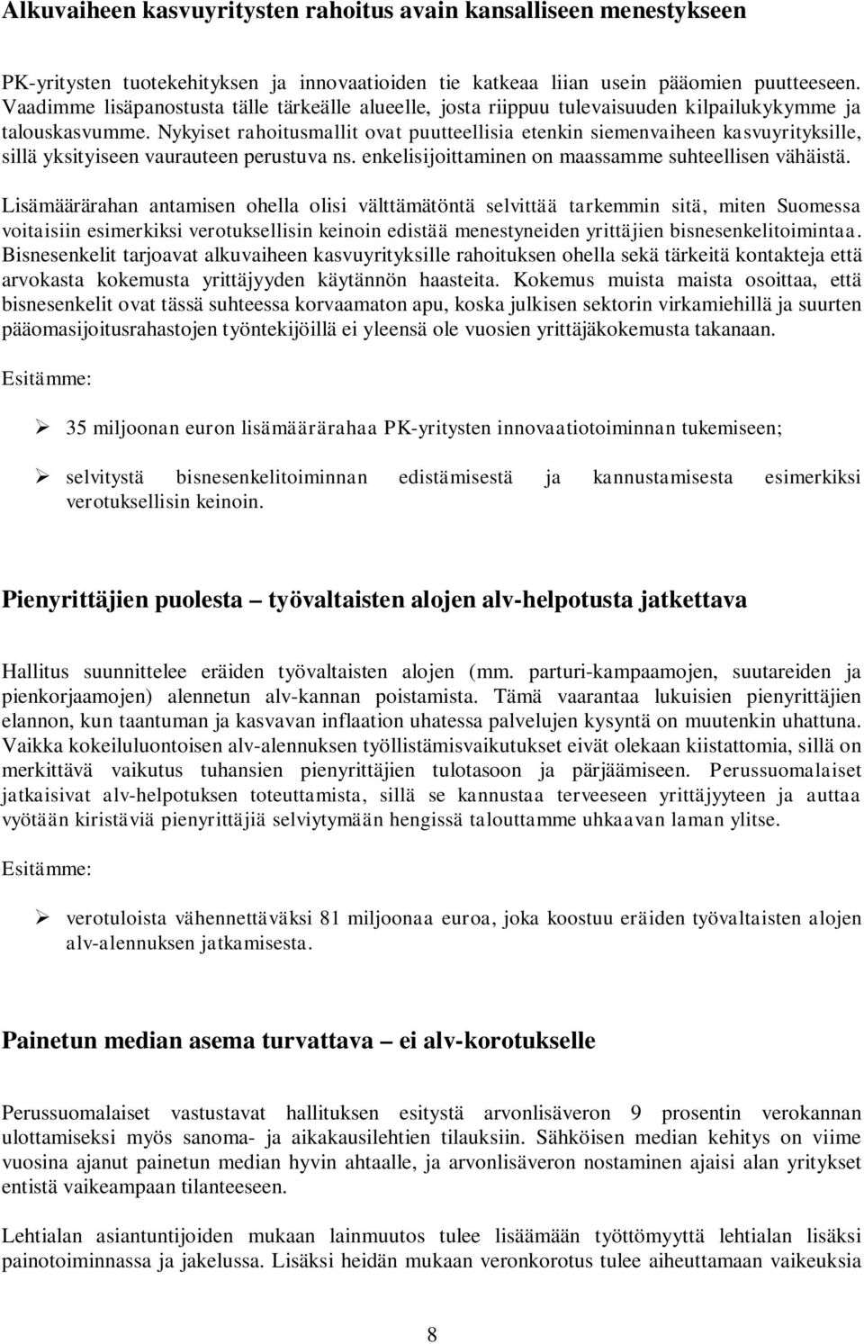 Nykyiset rahoitusmallit ovat puutteellisia etenkin siemenvaiheen kasvuyrityksille, sillä yksityiseen vaurauteen perustuva ns. enkelisijoittaminen on maassamme suhteellisen vähäistä.