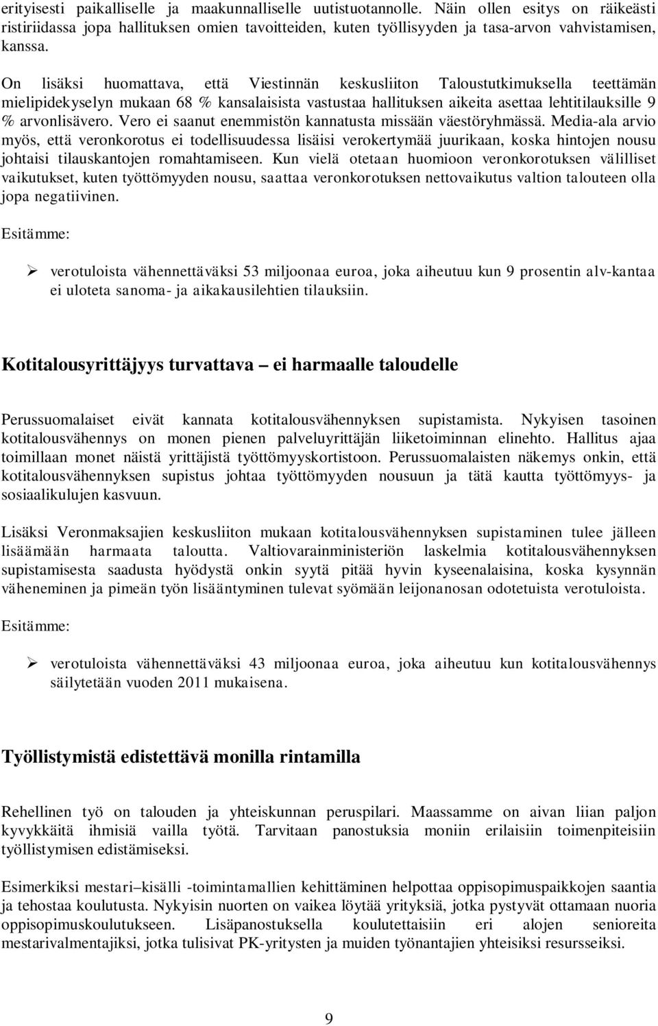 On lisäksi huomattava, että Viestinnän keskusliiton Taloustutkimuksella teettämän mielipidekyselyn mukaan 68 % kansalaisista vastustaa hallituksen aikeita asettaa lehtitilauksille 9 % arvonlisävero.