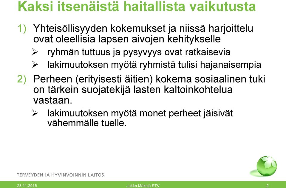 myötä ryhmistä tulisi hajanaisempia 2) Perheen (erityisesti äitien) kokema sosiaalinen tuki on