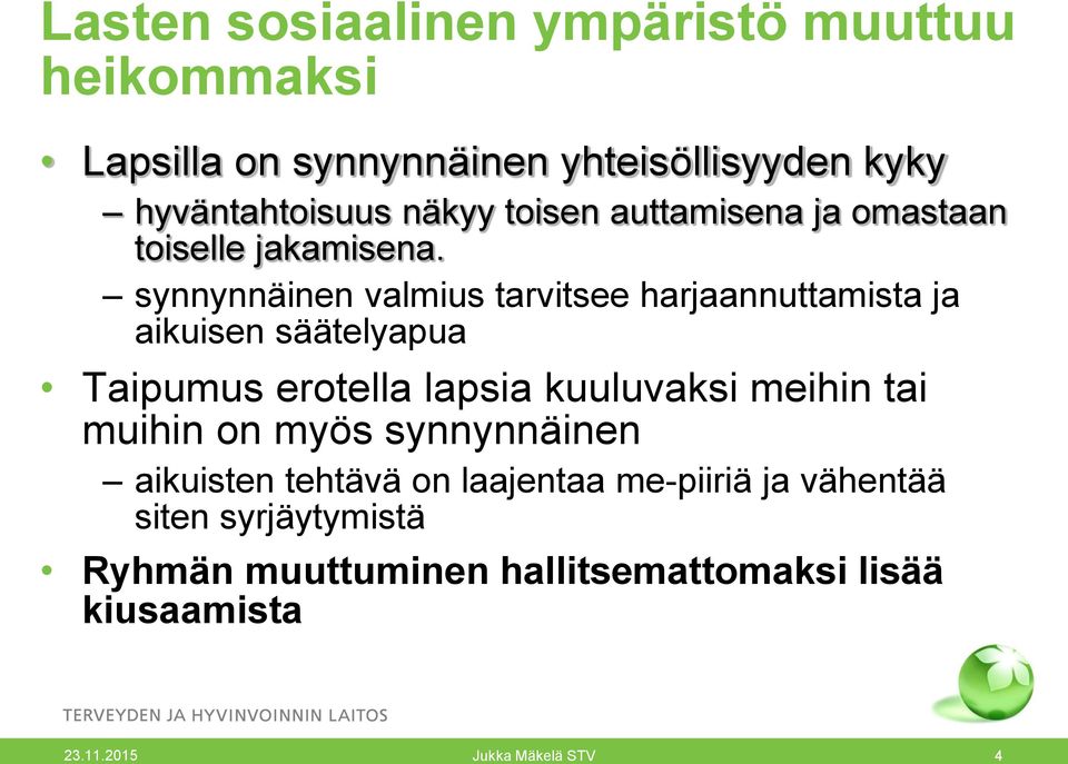 synnynnäinen valmius tarvitsee harjaannuttamista ja aikuisen säätelyapua Taipumus erotella lapsia kuuluvaksi