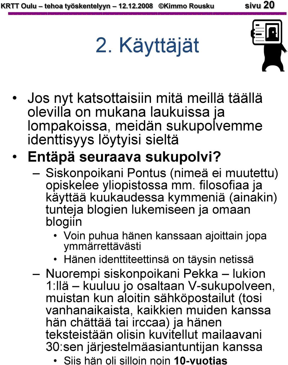 Siskonpoikani Pontus (nimeä ei muutettu) opiskelee yliopistossa mm.