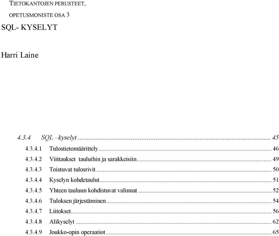 .. 51 4.3.4.5 Yhteen tauluun kohdistuvat valinnat... 52 4.3.4.6 Tuloksen järjestäminen... 54 4.3.4.7 Liitokset.