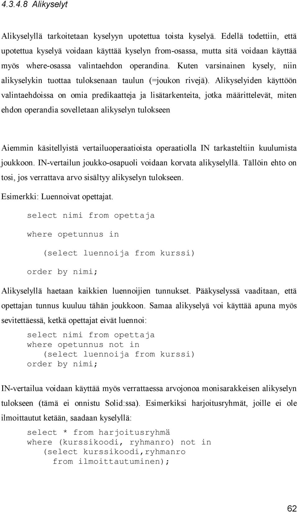 Kuten varsinainen kysely, niin alikyselykin tuottaa tuloksenaan taulun (=joukon rivejä).