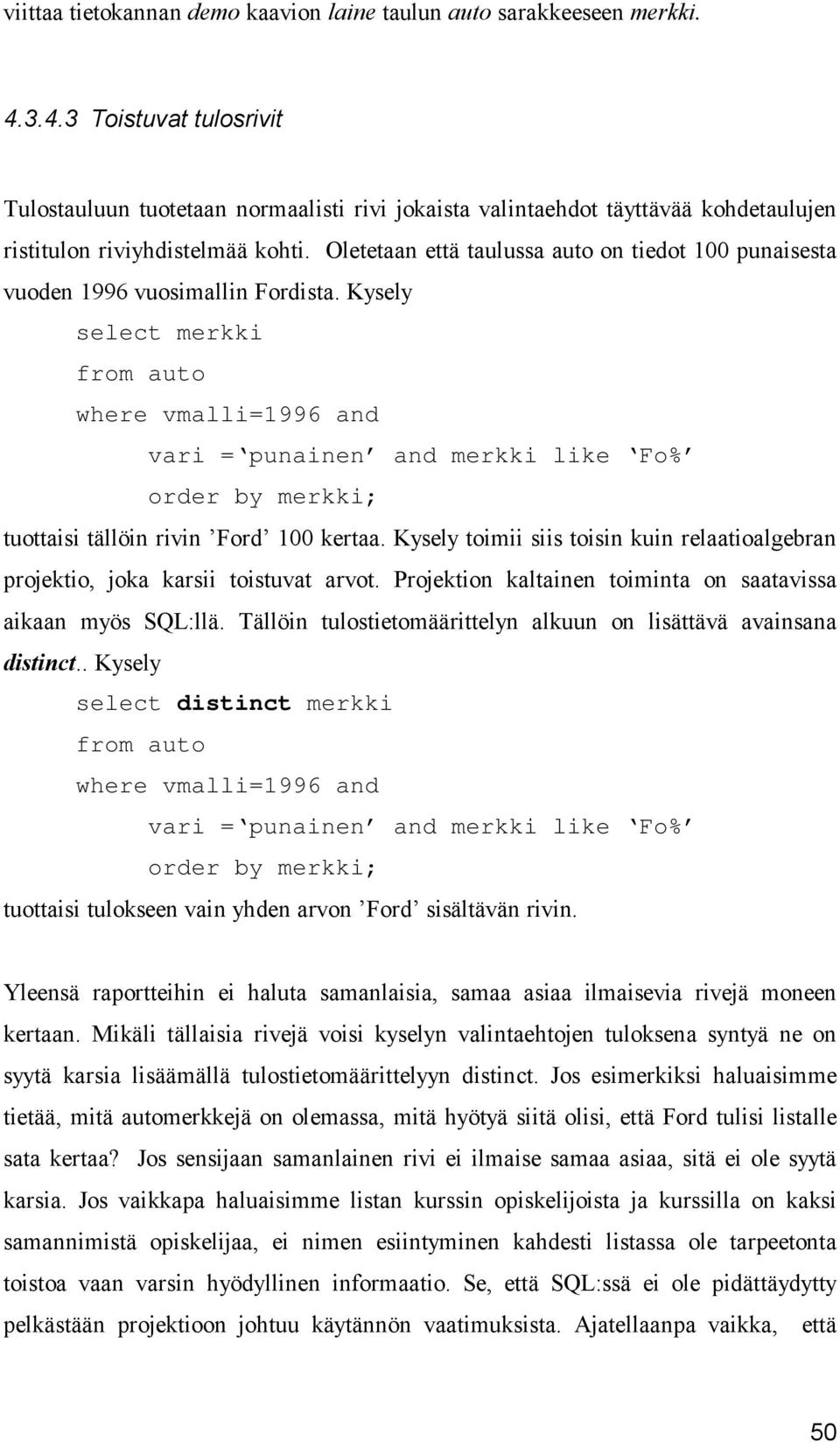 Oletetaan että taulussa auto on tiedot 100 punaisesta vuoden 1996 vuosimallin Fordista.