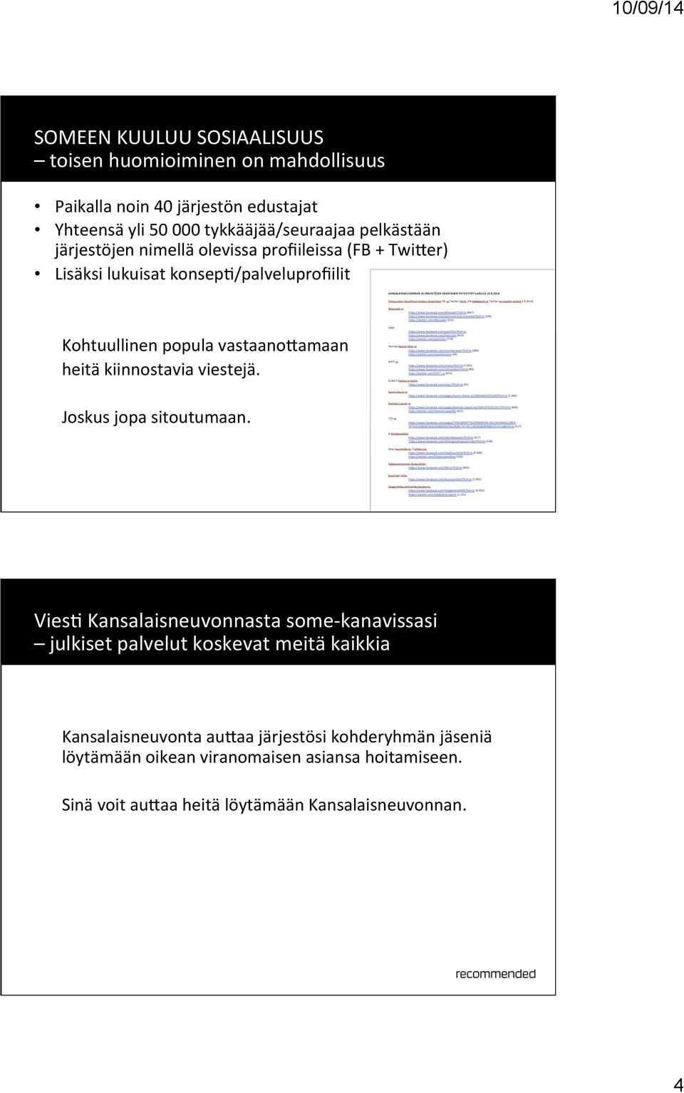 heitä kiinnostavia viestejä. Joskus jopa sitoutumaan.