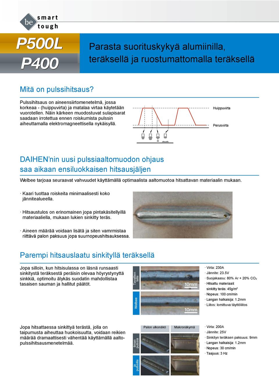 Näin kärkeen muodostuvat sulapisarat saadaan irrotettua ennen roiskumista pulssin aiheuttamalla elektromagneettisella nykäisyllä.