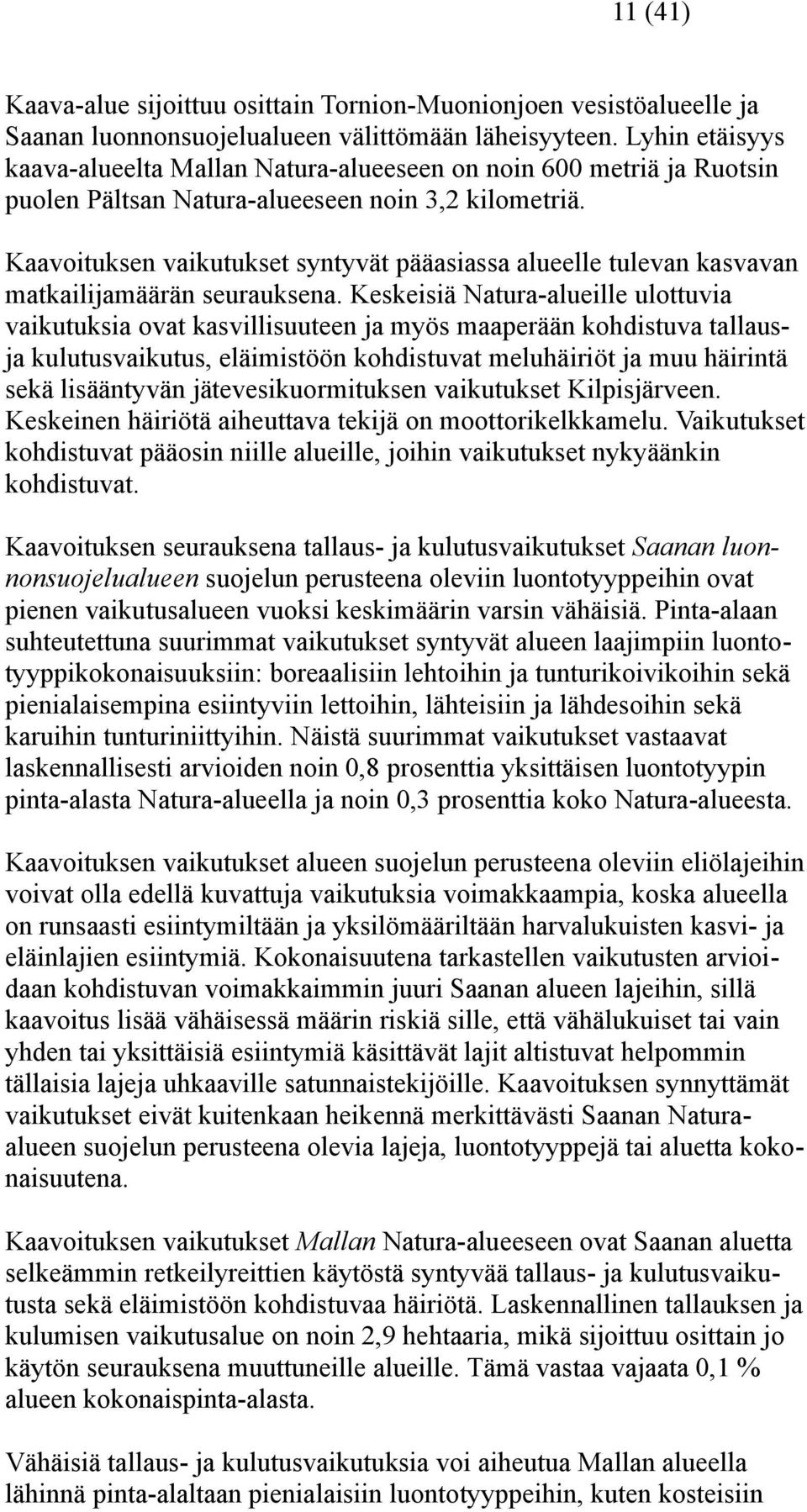 Kaavoituksen vaikutukset syntyvät pääasiassa alueelle tulevan kasvavan matkailijamäärän seurauksena.