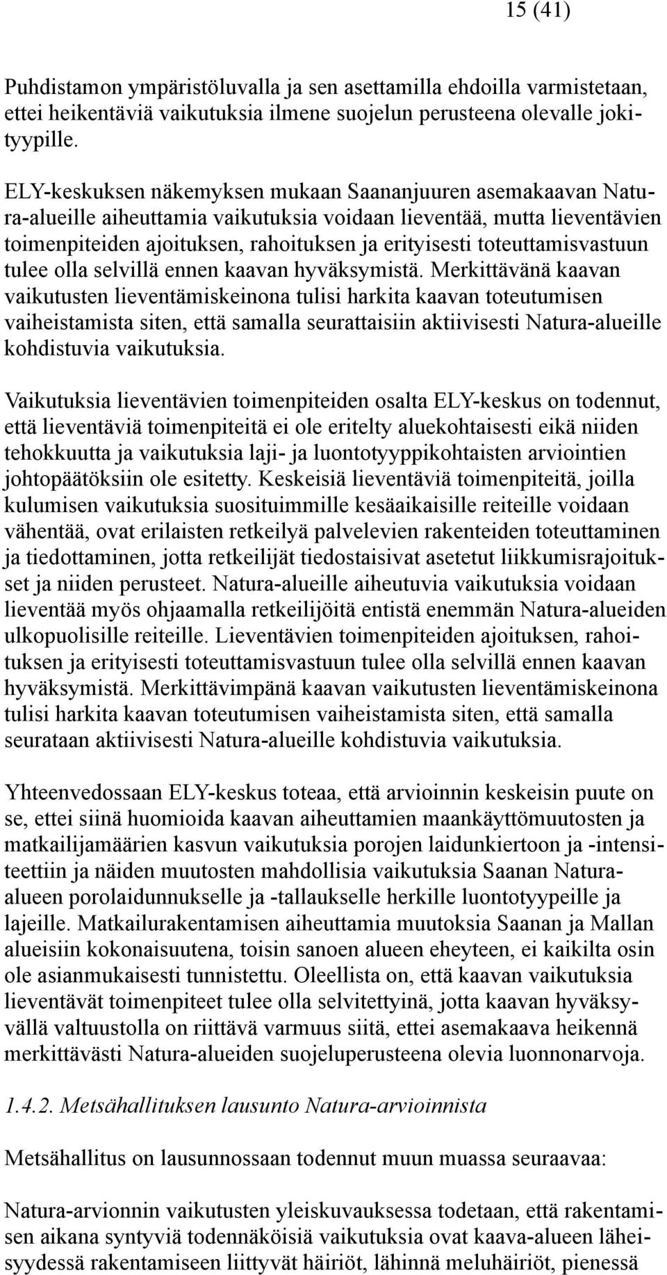 toteuttamisvastuun tulee olla selvillä ennen kaavan hyväksymistä.